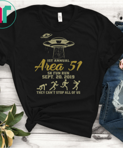 Storm Area 51 Shirt They Can't Stop All of Us, 5k Fun Run Event September 20, 2019 Funny Gift T-Shirt