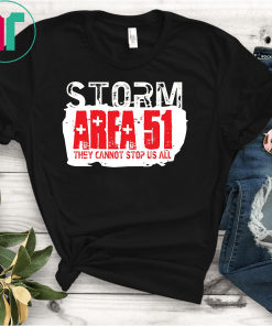 Storm Area 51 They Cannot Stop Us All Uncover Alien Unisex Gift T-Shirt