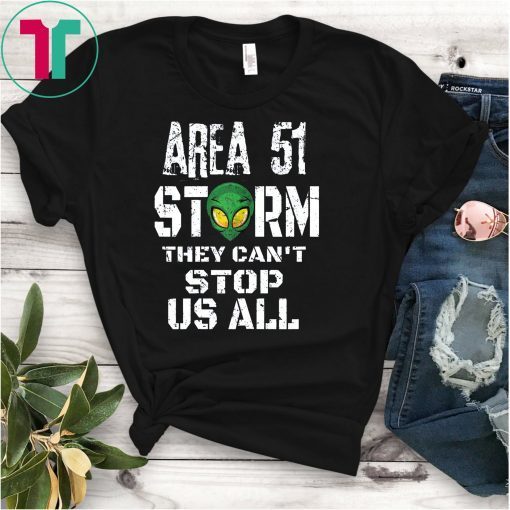 Storm Area 51 Tshirt They Can't Stop Us All Quote Funny Tee