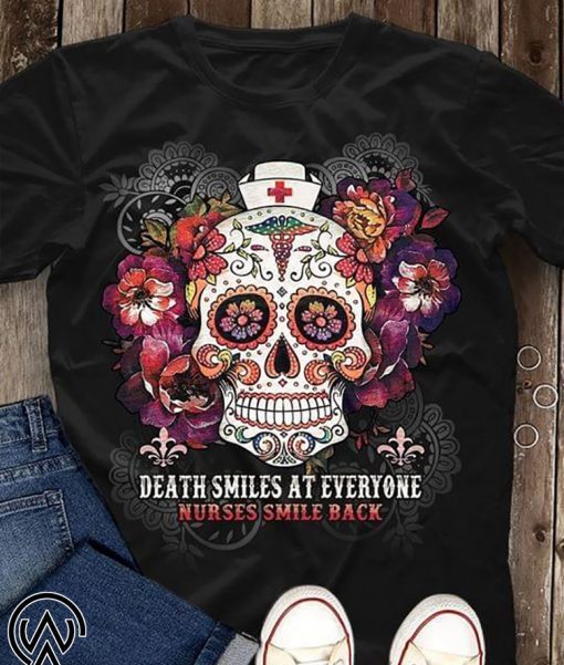 Sugar skull death smiles at everyone nurses smile back shirt