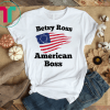 Tattered Betsy Ross Flag American Boss Veteran Protest T-Shirt