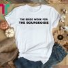 The Birds Work For The Bourgeoisie Funny Quote Shirt