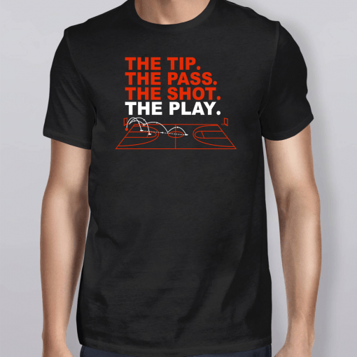 The Tip The Pass The Shot The Play T-Shirt