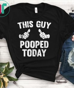 This Guy Pooped Today Funny T-Shirt