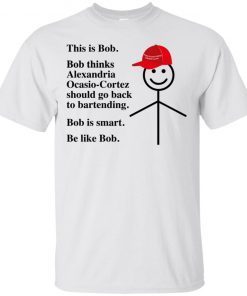 This Is Bob Make Ocasio-Cortez Bartend Again Be Like Bob T-Shirt