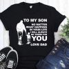 To my son no matter what happens in your life I will always be there for you love dad shirt