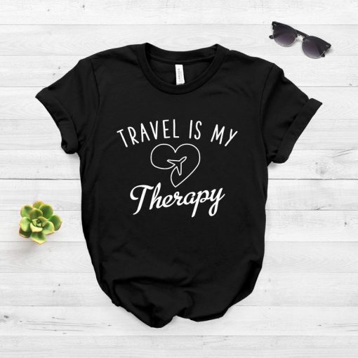 Travel Is My Therapy Shirt Travel Shirt Fun Travel Clothes Traveler Gift Catch Flights Not Feelings Softstyle Unisex Shirt