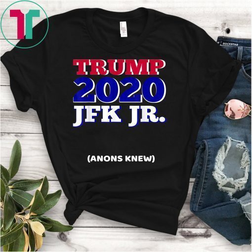 Trump 2020 JFK Jr Anons Knew T-Shirt