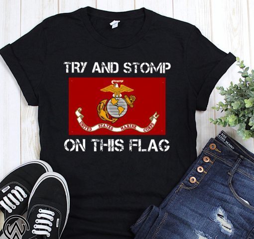 Try and stomp on this flag united states marine corps flag shirt