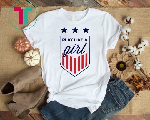 USWNT Shirt - Play Like a Girl T-Shirt