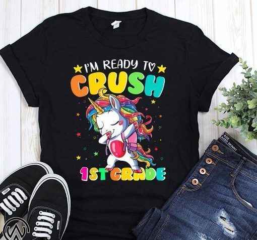 Unicorn I’m ready to crush 1st grade shirt