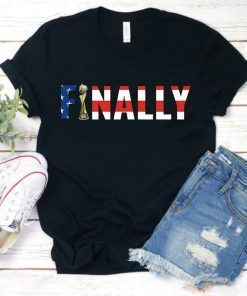 United States Women's National Soccer Team Finally Shirts USWNT Alex Morgan, Julie Ertz, Tobin Heath, Megan Rapinoe, Mallory Pugh.