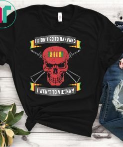 Veterant I didn’t go to harvard I went to Vietnam Shirt