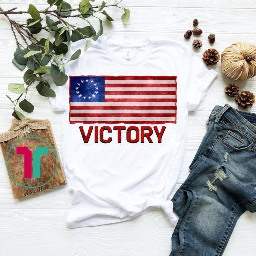 Victory T Shirt , Ross Flag Shirt , Betsy Ross Tee , Besty Ross Flag Tee