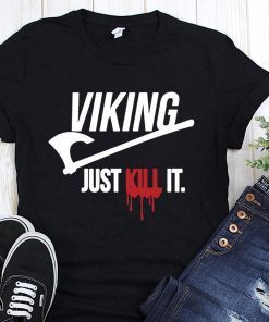 Viking just kill it shirt