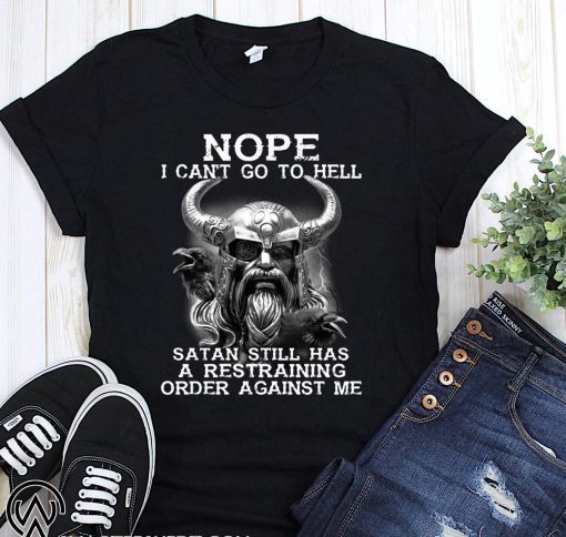 Viking nope I can’t go to hell satan still has a restraining order against me shirt