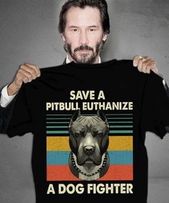 Vintage save a pitbull euthanize a dog fighter shirt