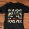 Vintage vatos locos forever shirt