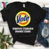 Vote Removes Stubborn Orange Stains Funny Anti-Trump T-Shirt
