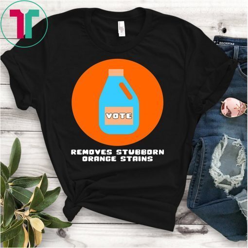 Vote Removes Stubborn Orange Stains Tee ShirtVote Removes Stubborn Orange Stains Tee Shirt