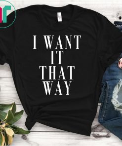 Want it That Way 90s Music Lover Gift T-Shirt Backstreet Boy Shirt