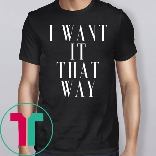 Want it That Way 90s Music Lover Gift T-Shirt Backstreet Boy Shirt