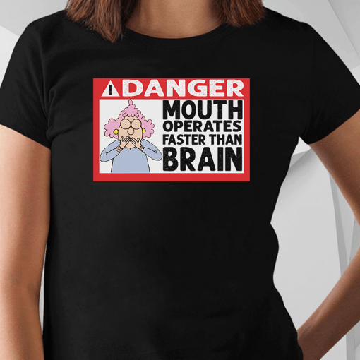 Warning Mouth Operates Faster Than Brain Shirt