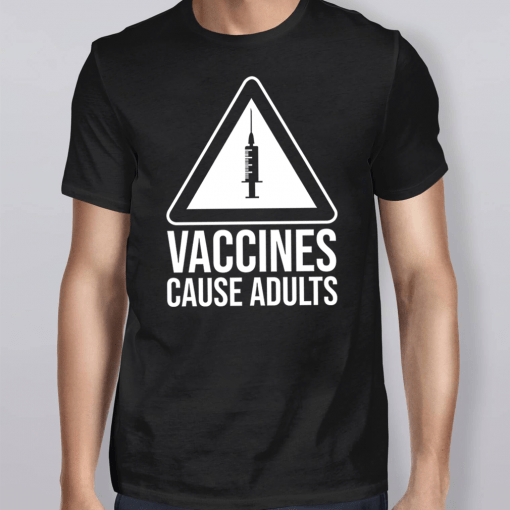 Warning Vaccines Cause Adults T-Shirt
