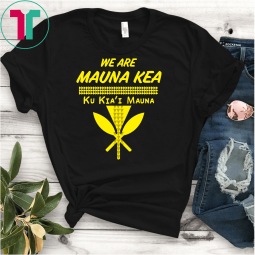 We Are Mauna Kea Ku Kiai Mauna Shirt