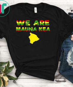 We Are Mauna Kea; Protect Mauna Kea, Ku Kia'i Mauna Unite! T-Shirts