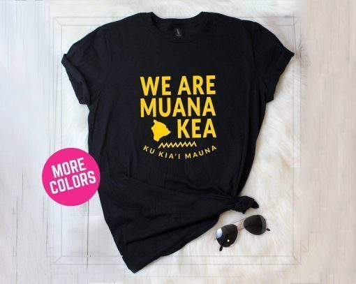 We Are Mauna Kea Shirt Defend Mauna Kea Shirt Ku Kiai Mauna Shirt