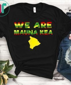 We Are Mauna Kea Shirt Protect Mauna Kea Shirt Ku Kia'i Mauna T-Shirt