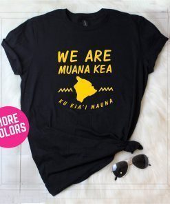 We Are Mauna Kea shirt, defend mauna kea shirt, protect mauna kea, Ku Kiai Mauna
