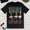 We're More Than Teacher Friends Like A Really Small Gang T-Shirt