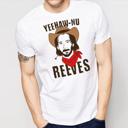 Yeehaw Nu Reeves Shirt