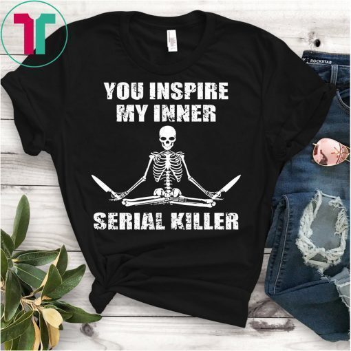 You Inspire My Inner Serial Killer Yoga Skeleton Shirt