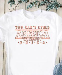 You can’t spell america without erica t-shirt