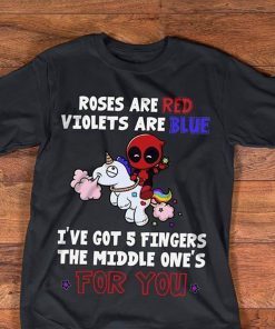 eadpool roses are red violets are blue I have 5 fingers shirt