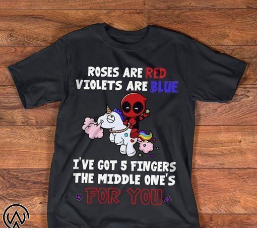 eadpool roses are red violets are blue I have 5 fingers shirt