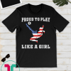 proud to play like a girl Soccer player american flag T-Shirt