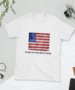 stand up for betsy ross t-shirt Vintage american flag 1776 T-Shirt USA Flag T-Shirt independence T-Shirt Short-Sleeve Unisex T-Shirt