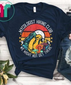 Vintage Mycologist Hiking Sloth Club We Might Not Get There Tee Shirts