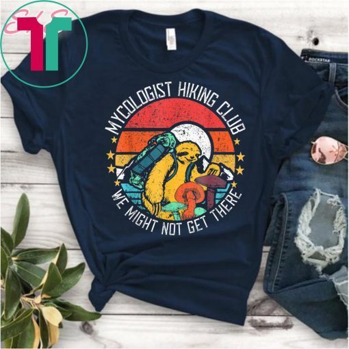 Vintage Mycologist Hiking Sloth Club We Might Not Get There Tee Shirts