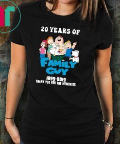 20 years of family guy 1999-2019 thank you for the memories shirt