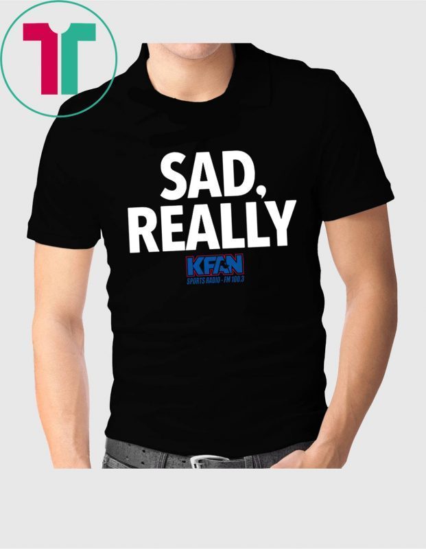 2019 KFAN State Fair Sad Really TShirt Reviewshirts Office