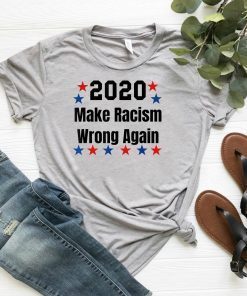2020 Anti Trump Shirt Make Racism Wrong Again Political T-Shirt