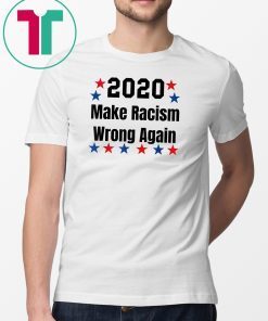 2020 Anti Trump Shirt Make Racism Wrong Again Political T-Shirt