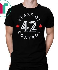 42 Years Of Control T-Shirt Toronto Baseball T-Shirt