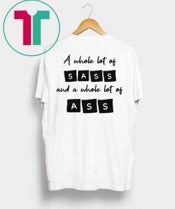 A whole lot of sass and a whole lot of ass t-shirt