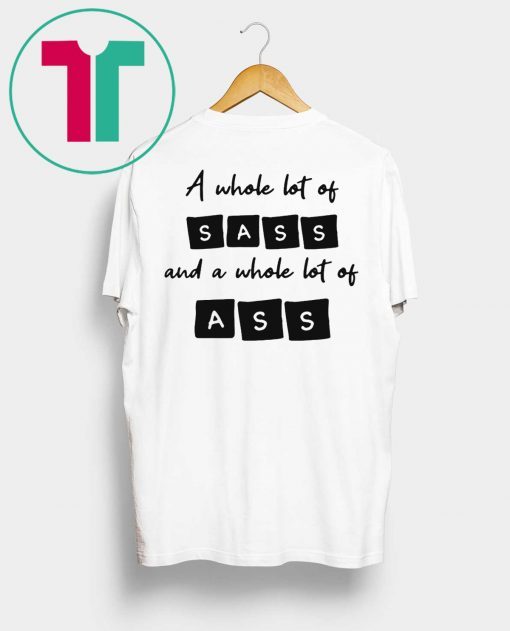 A whole lot of sass and a whole lot of ass t-shirt